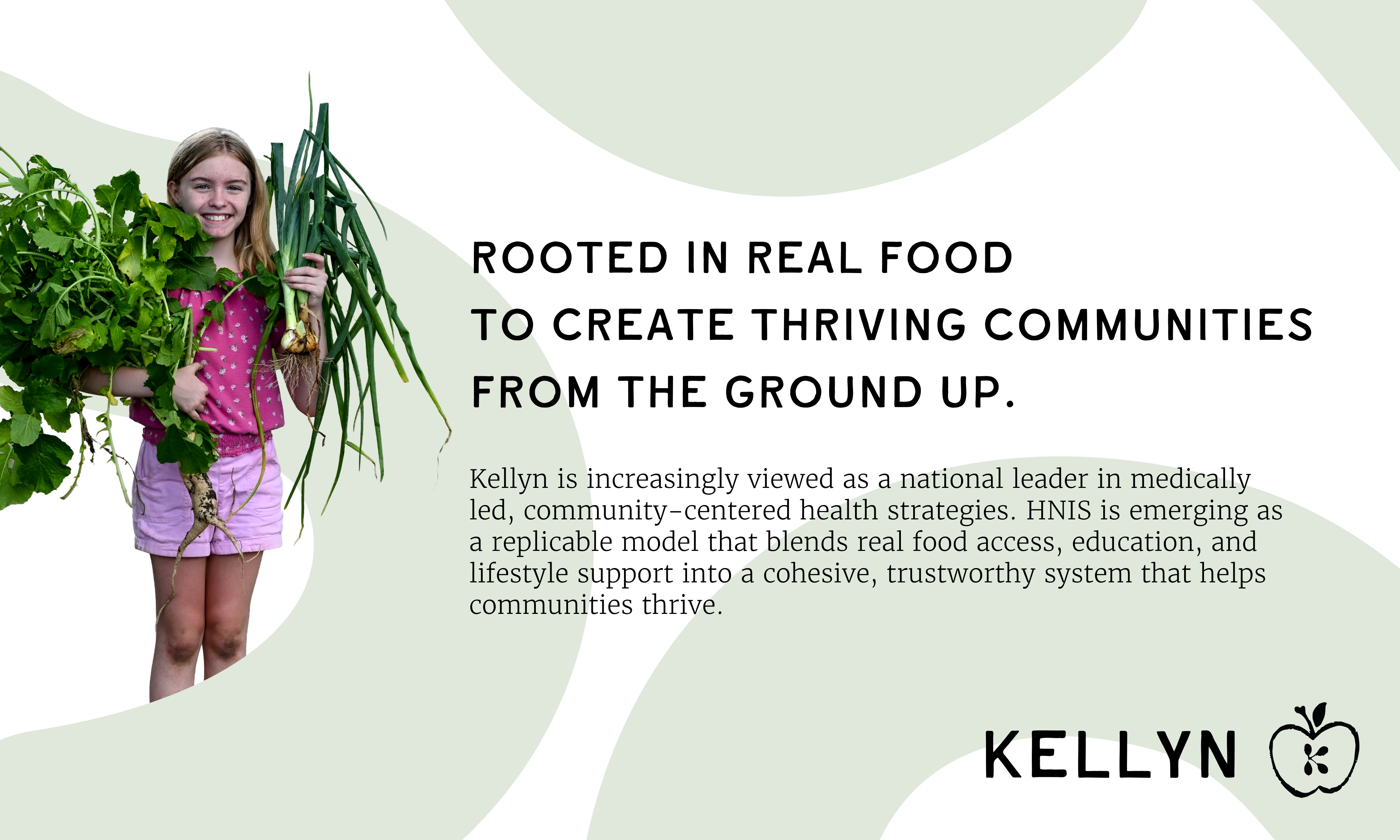 Kellyn info slide - rooted in real food to create thriving communitites from the ground up, and an image of a girl holding armfuls of green plants